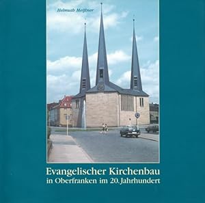 Bild des Verkufers fr Evangelischer Kirchenbau in Oberfranken im 20. Jahrhundert. zum Verkauf von ANTIQUARIAT ERDLEN