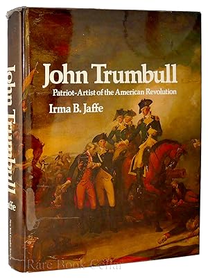 JOHN TRUMBULL, PATRIOT-ARTIST OF THE AMERICAN REVOLUTION