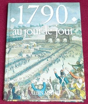 Image du vendeur pour 1790 AU JOUR LE JOUR - Avec en supplment : l'almanach gourmand, l'almanach mondain, le regard de l'tranger mis en vente par LE BOUQUINISTE