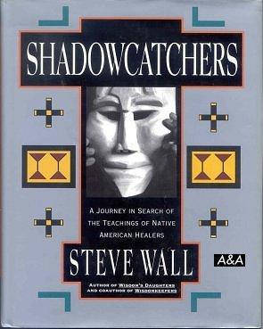 Shadowcatchers A Journey in Search of the Teachings of Native American Healers