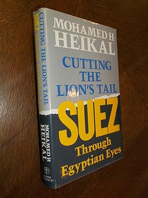 Cutting the Lion's Tail: Suez Through Egyptian Eyes