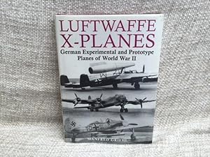 Image du vendeur pour Luftwaffe X-planes: German Experimental and Prototype Planes of World War II mis en vente par Anytime Books