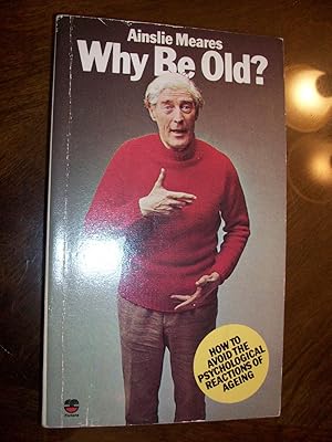 Seller image for Why be Old?: How to Avoid the Psychological Reactions of Ageing for sale by Lowest Priced Quality Rare Books