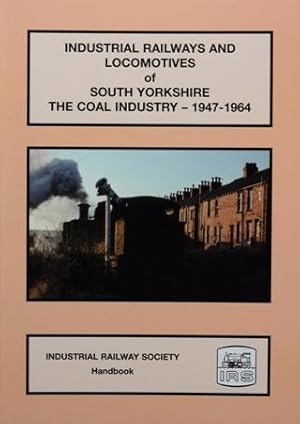 INDUSTRIAL RAILWAYS AND LOCOMOTIVES OF SOUTH YORKSHIRE : THE COAL INDUSTRY 1947-1964