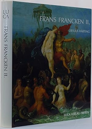 Frans Francken der Jüngere II. (1581-1642). Die Gemälde mit kritischem Oeuvrekatalog. Freren 1989...