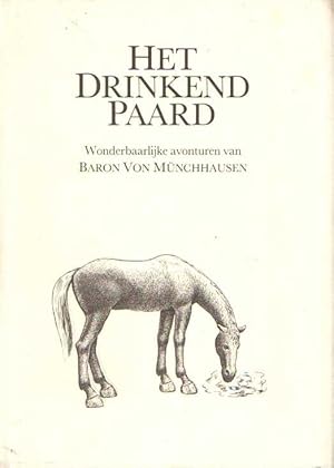 Seller image for Het drinkend paard. Wonderbaarlijke avonturen van Baron von Munchhausen. for sale by Bij tij en ontij ...