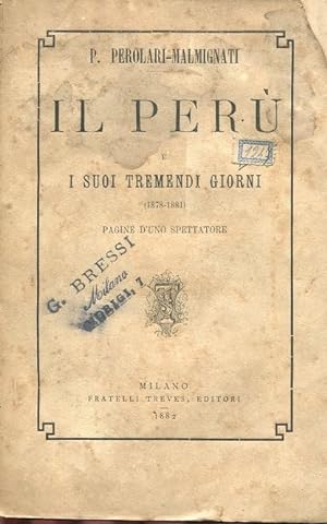 IL PERU' ED I SUOI TREMENDI GIORNI (1878-1881) - PAGINE DI UNO SPETTATORE, Milano, Treves Fratell...