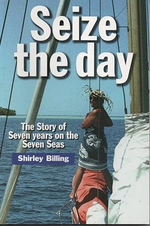 Seller image for Seize the Day The Story of Seven Years on the Seven Seas for sale by C P Books Limited