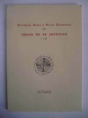 PRIVILEGIOS REALES Y VIEJOS DOCUMENTOS XIII. ARCOS DE LA FRONTERA. I-VIII.