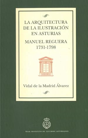 Imagen del vendedor de ARQUITECTURA DE LA ILUSTRACIN EN ASTURIAS: MANUEL REGUERA 1731-1798. a la venta por Librera Anticuaria Galgo