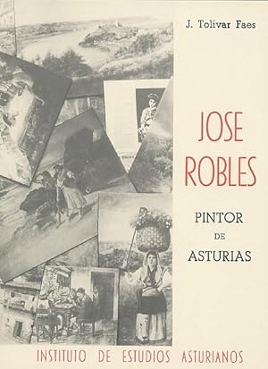 Imagen del vendedor de JOSE ROBLES, PINTOR DE ASTURIAS. a la venta por Librera Anticuaria Galgo