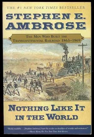 Nothing Like It in the World: The Men Who Built the Transcontinental Railroad 1863-1869