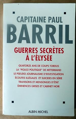 Image du vendeur pour Guerres Secrtes  l'Elyse. Quatorze ans de coups tordus; La "Police Politique de Mitterand"; Le pseudo-journalisme d'investigation. mis en vente par librairie sciardet