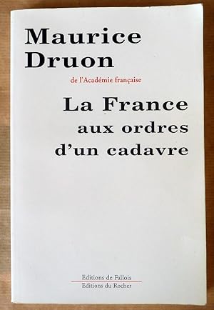 Bild des Verkufers fr La France aux ordres d'un cadavre. zum Verkauf von librairie sciardet