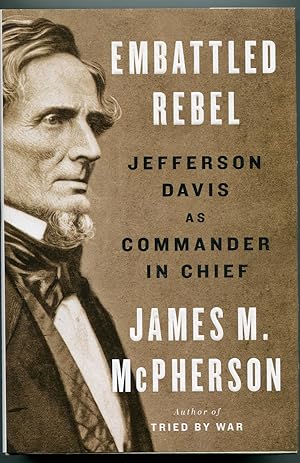 Embattled Rebel: Jefferson Davis as Commander in Chief