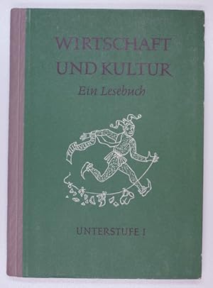 WIRTSCHAFT UND KULTUR. Eine Lesebuch. Unterstufe I. Herausgeber: Eduard Schmid.