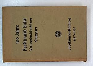 100 Jahre Ferdinand Enke Verlagsbuchhandlung Stuttgart. Jubiläumskatalog 1837-1937.