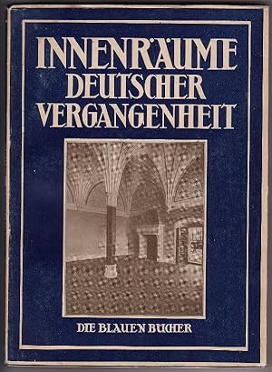 INNENRÄUME DEUTSCHER VERGANGENHEIT. Aus Schlössern und Burgen, Klöstern, Bürgerbauten und Bauernh...