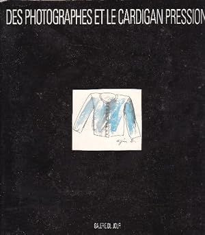 DES PHOTOGRAPHES ET LE CARDIGAN PRESSION. Photographers and the Snap Cardigan. Katalog Galerie du...