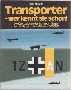 Seller image for Transporter - wer kennt sie schon! Die Kennzeichen der Transportfliegerverbnde der Luftwaffe von 1937-1945. for sale by Antiquariat Krikl