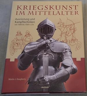 Kriegskunst im Mittelalter. Ausrüstung und Kampftechnik von 1000 bis 1500 n.Chr.