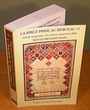 LA BIBLE PRISE AU BERCEAU (tome I) ; Période de gestation : Le contexte culturel de la Bible