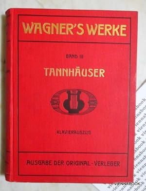 Wagner's Werke. Band III TANNHÄUSER und Der Sängerkrieg auf Wartburg. Handlung in drei Aufzügen. ...