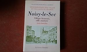 Immagine del venditore per Noisy-le-Sec village heureux, ville martyre. venduto da Librairie de la Garenne