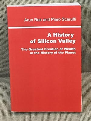 Imagen del vendedor de A History of Silicon Valley, the Greatest Creation of Wealth in the History of the Planet a la venta por My Book Heaven