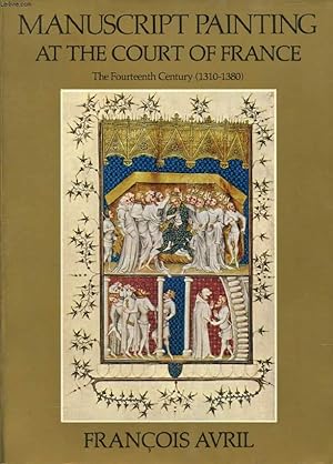Bild des Verkufers fr MANUSCRIPTS PAINTING AT THE COURT OF FRANCE, THE FOURTEENTH CENTURY (1310-1380) zum Verkauf von Le-Livre