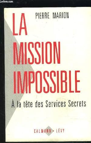 Seller image for LA MISSION IMPOSSIBLE- A LA TETE DES SERVICES SECRETS for sale by Le-Livre