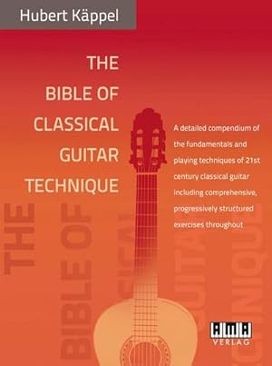 Bild des Verkufers fr The Bible of Classical Guitar Technique : A detailed compendium of the fundamentals and playing techniques of 21st century classical guitar including comprehensive, progressively structured exercises throughout zum Verkauf von AHA-BUCH GmbH