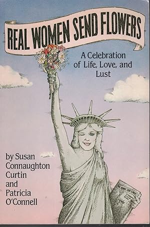 Seller image for Real Women Send Flowers - a Celebration of Life, Love, and Lust for sale by The Book House, Inc.  - St. Louis
