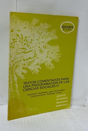 Imagen del vendedor de TEXTOS COMENTADOS PARA UNA PROGRAMACION DE LAS CIENCIAS SOCIALES IV. (SOCIOLOGIA CAPITALISTA, SIGLO XIX- SOCIEDAD CONTEMPORANEA- SOCIEDAD ACTUAL) a la venta por LIBRERIA  SANZ