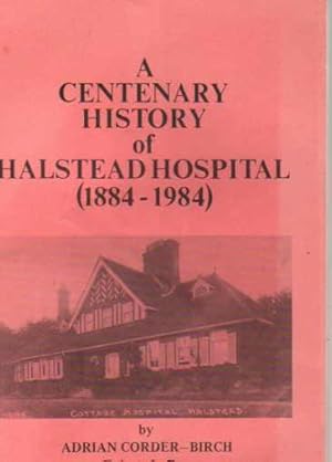 A Centenary History of Halstead Hospital (1884 - 1984)