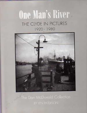 One Man's River : The Clyde in Pictures, 1920-1980 : the Dan McDonald Collection