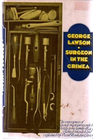 Surgeon In The Crimea : The Experiences Of George Lawson Recorded In Letters To His Family 1854-1855