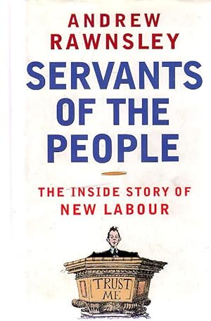 Servants of the People : The Inside Story of New Labour (SIGNED COPY)