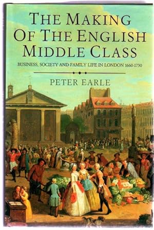 The Making of the English Middle Class : Business, Society and Family Life in London, 1660-1730