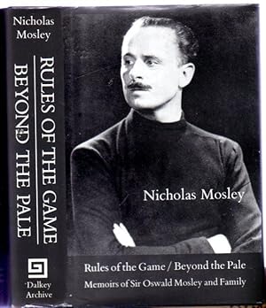 Rules of the Game and Beyond the Pale: Memoirs of Sir Oswald Mosley and Family - 2 Volumes in 1