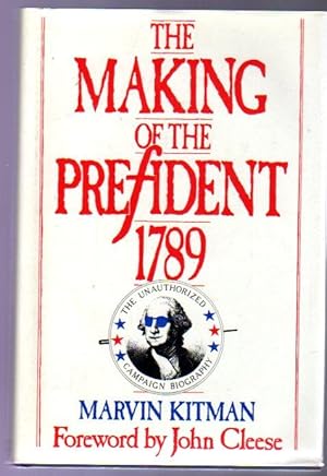 The Making of the President 1789 : The Unauthorized Campaign Biography