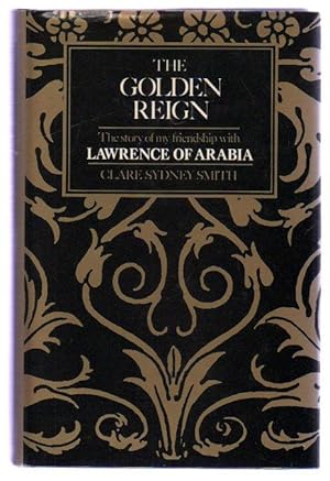 The Golden Reign: The Story of My Friendship with Lawrence of Arabia