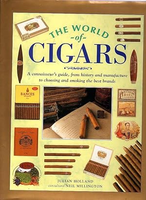 The World of Cigars : A Connoisseur's Guide, from History and Manufacture to Choosing and Smoking...