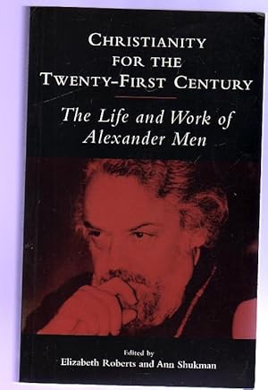 Christianity for the Twenty-first Century : The Life and Work of Alexander Men (SIGNED)