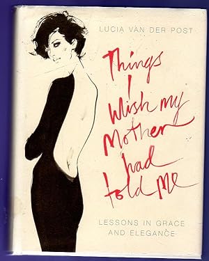 Things I Wish My Mother Had Told Me : Lessons in Grace and Elegance (SIGNED)