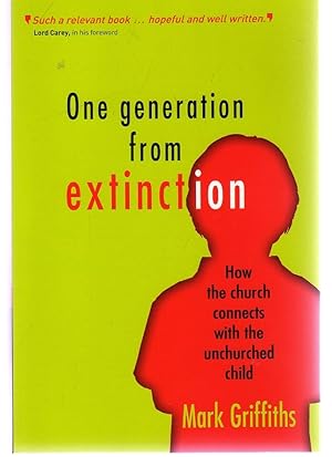 One Generation from Extinction How Th Church Connects with the Unchurched Child - SIGNED