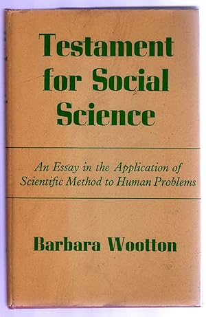 Testament for Social Science : an Essay in the Application of Scientific Method to Human Problems