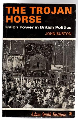 The Trojan Horse : Union Power in British Politics ( SIGNED )