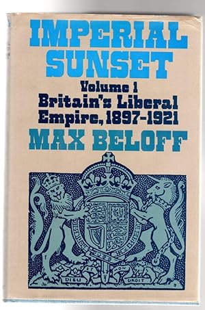 Imperial Sunset : Volume 1 - Britain's Liberal Empire, 1897-1921