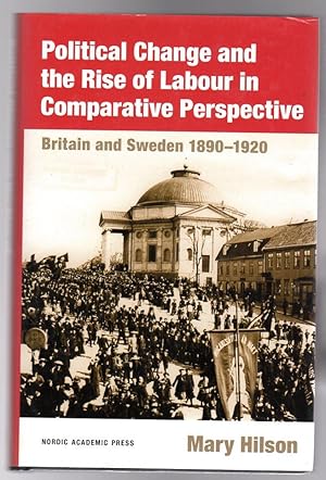 Political Change and the Rise of Labour in Comparative Perspective : Britain and Sweden, 1890-1920